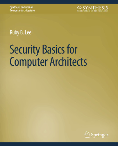 Security Basics for Computer Architects (Synthesis Lectures on Computer Architecture) book cover by Ruby B. Lee