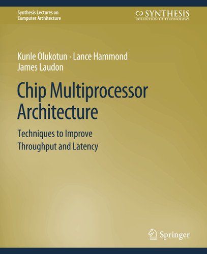 Chip Multiprocessor Architecture: Techniques to Improve Throughput and Latency (Synthesis Lectures on Computer Architecture) book cover by Kunle Olukotun, Lance Hammond, James Laudon