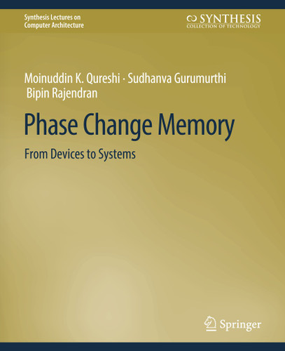 Phase Change Memory: From Devices to Systems (Synthesis Lectures on Computer Architecture) book cover by Naveen Muralimanohar, Moinuddin K. Qureshi, Sudhanva Gurumurthi, Bipin Rajendran