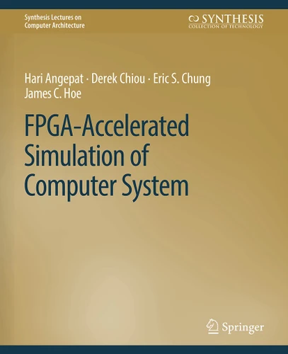 FPGA-Accelerated Simulation of Computer Systems (Synthesis Lectures on Computer Architecture) book cover by Hari Angepat, Derek Chiou, Eric S. Chung, James C. Hoe