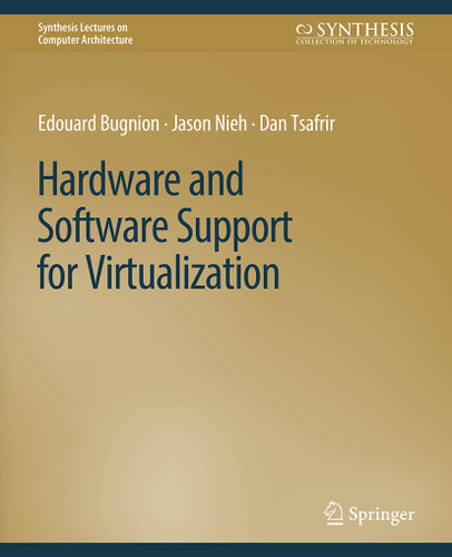 Hardware and Software Support for Virtualization (Synthesis Lectures on Computer Architecture) book cover by Edouard Bugnion, Jason Nieh, Dan Tsafrir