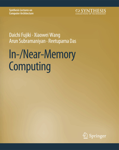 In-/Near-Memory Computing (Synthesis Lectures on Computer Architecture) book cover by Daichi Fujiki, Xiaowei Wang, Arun Subramaniyan, Reetuparna Das