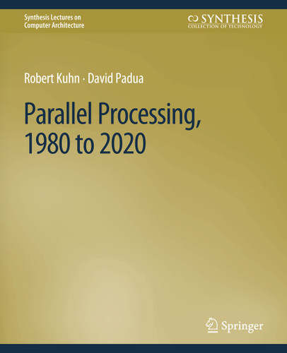 Parallel Processing, 1980 to 2020 (Synthesis Lectures on Computer Architecture) book cover by Robert Kuhn, David Padua