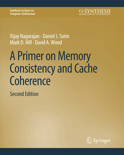 A Primer on Memory Consistency and Cache Coherence, Second Edition (Synthesis Lectures on Computer Architecture) [9783031006364]