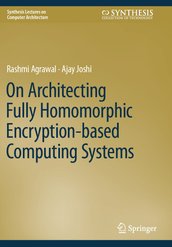 On Architecting Fully Homomorphic Encryption-based Computing Systems (Synthesis Lectures on Computer Architecture) book cover by Rashmi Agrawal, Ajay Joshi