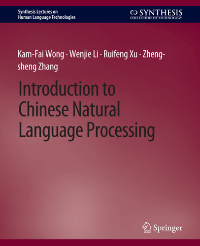 Introduction to Chinese Natural Language Processing (Synthesis Lectures on Human Language Technologies) book cover by Kam-Fai Wong, Wenjie Li, Ruifeng Xu, Zheng-sheng Zhang