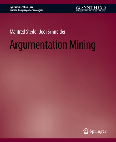 Argumentation Mining (Synthesis Lectures on Human Language Technologies) book cover by Manfred Stede, Jodi Schneider