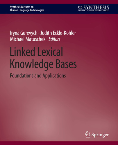Linked Lexical Knowledge Bases: Foundations and Applications (Synthesis Lectures on Human Language Technologies) book cover by Iryna Gurevych, Judith Eckle-Kohler, Michael Matuschek