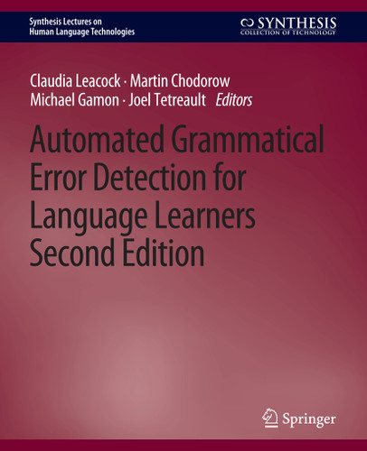 Automated Grammatical Error Detection for Language Learners, Second Edition (Synthesis Lectures on Human Language Technologies) book cover by Claudia Leacock, Michael Gamon, Joel Alejandro Mejia, Martin Chodorow