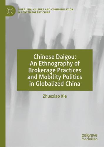 Chinese Daigou: An Ethnography of Brokerage Practices and Mobility Politics in Globalized China (Pluralism, Culture and Communication in Contemporary China) book cover by Zhuoxiao Xie