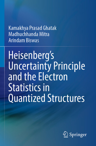 Heisenberg’s Uncertainty Principle and the Electron Statistics in Quantized Structures book cover by Kamakhya Prasad Ghatak, Madhuchhanda Mitra, Arindam Biswas