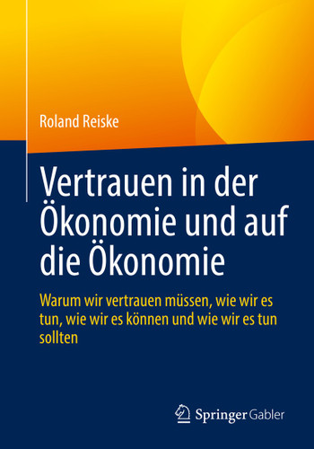 Vertrauen in der Ökonomie und auf die Ökonomie: Warum wir vertrauen müssen, wie wir es tun, wie wir es können und wie wir es tun sollten book cover by Roland Reiske