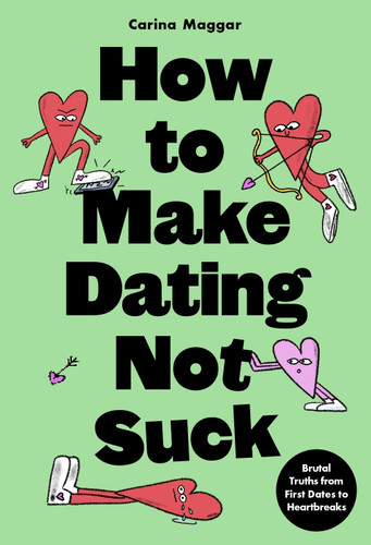 How to Make Dating Not Suck: Brutal Truths from First Dates to Heartbreaks book cover by Carina Maggar