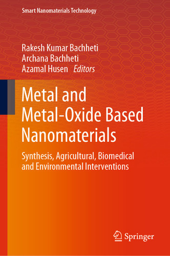 Metal and Metal-Oxide Based Nanomaterials: Synthesis, Agricultural, Biomedical and Environmental Interventions (Smart Nanomaterials Technology) book cover by 