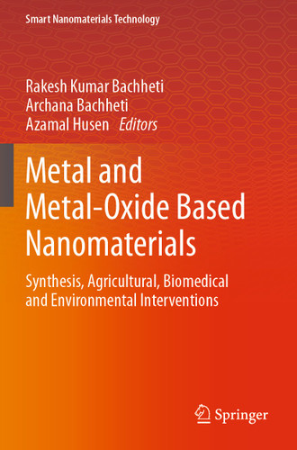 Metal and Metal-Oxide Based Nanomaterials: Synthesis, Agricultural, Biomedical and Environmental Interventions (Smart Nanomaterials Technology) book cover by 