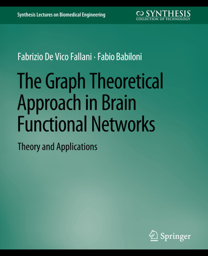 The Graph Theoretical Approach in Brain Functional Networks: Theory and Applications (Synthesis Lectures on Biomedical Engineering) book cover by Fabrizio Fallani, Fabio Babiloni