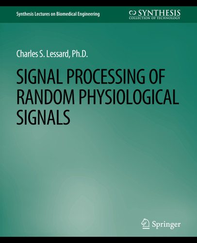 Signal Processing of Random Physiological Signals (Synthesis Lectures on Biomedical Engineering) book cover by Charles S. Lessard