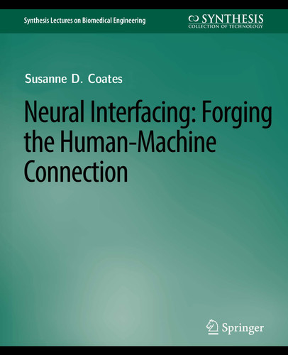 Neural Interfacing: Forging the Human-Machine Connection (Synthesis Lectures on Biomedical Engineering) book cover by Thomas D. Coates,Jr.
