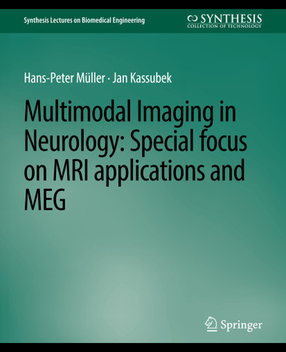 Multimodal Imaging in Neurology: Special Focus on MRI Applications and MEG (Synthesis Lectures on Biomedical Engineering) [9783031004957]