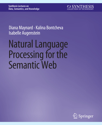 Natural Language Processing for the Semantic Web (Synthesis Lectures on Data, Semantics, and Knowledge) book cover by Diana Maynard, Kalina Bontcheva, Isabelle Augenstein
