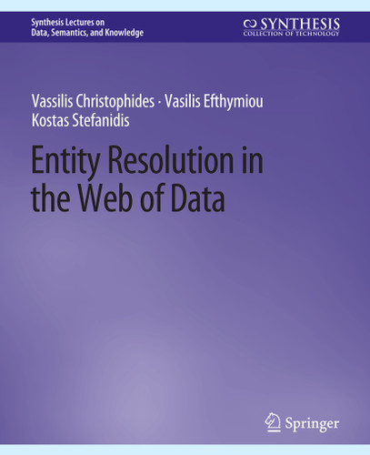 Entity Resolution in the Web of Data (Synthesis Lectures on Data, Semantics, and Knowledge) book cover by Vassilis Christophides, Vasilis Efthymiou, Kostas Stefanidis