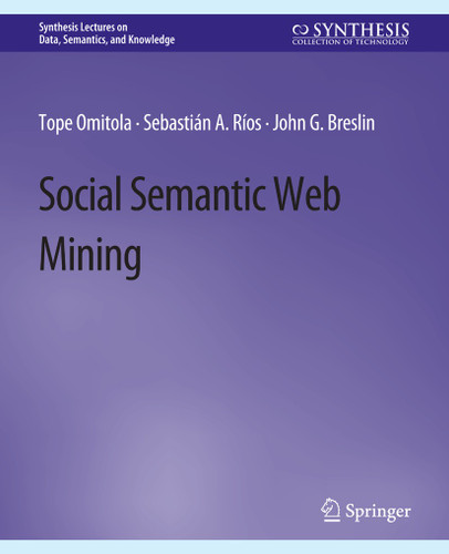 Social Semantic Web Mining (Synthesis Lectures on Data, Semantics, and Knowledge) book cover by Tope Omitola, Sebastián A. Ríos, John G. Breslin
