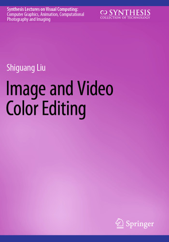 Image and Video Color Editing (Synthesis Lectures on Visual Computing: Computer Graphics, Animation, Computational Photography and Imaging) book cover by Shiguang Liu