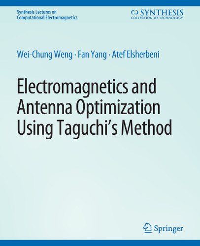 Electromagnetics and Antenna Optimization using Taguchi's Method (Synthesis Lectures on Computational Electromagnetics) book cover by Wei-Chung Weng, Fan Yang, Atef Z. Elsherbeni