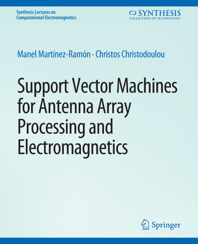 Support Vector Machines for Antenna Array Processing and Electromagnetics (Synthesis Lectures on Computational Electromagnetics) book cover by Manel Martínez-Ramón, Christos Christodoulou