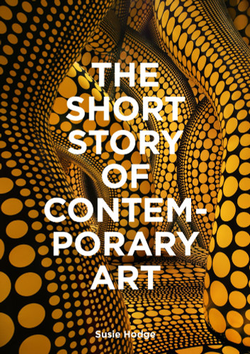 The Short Story of Contemporary Art: A Pocket Guide to Key Movements, Works, Themes & Techniques book cover by Hodge
