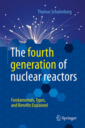 The fourth generation of nuclear reactors: Fundamentals, Types, and Benefits Explained book cover by Thomas Schulenberg
