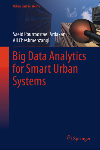 Big Data Analytics for Smart Urban Systems (Urban Sustainability) book cover by Saeid Pourroostaei Ardakani, Ali Cheshmehzangi