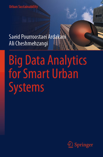 Big Data Analytics for Smart Urban Systems (Urban Sustainability) book cover by Saeid Pourroostaei Ardakani, Ali Cheshmehzangi