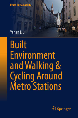 Built Environment and Walking & Cycling Around Metro Stations (Urban Sustainability) book cover by Yanan Liu