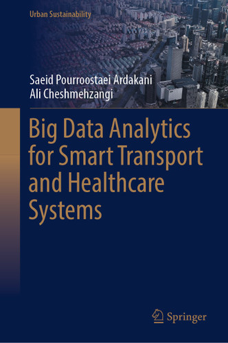 Big Data Analytics for Smart Transport and Healthcare Systems (Urban Sustainability) book cover by Saeid Pourroostaei Ardakani, Ali Cheshmehzangi