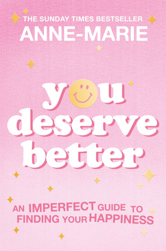 You Deserve Better: The Sunday Times Bestselling Guide to Finding Your Happiness book cover by Anne-Marie