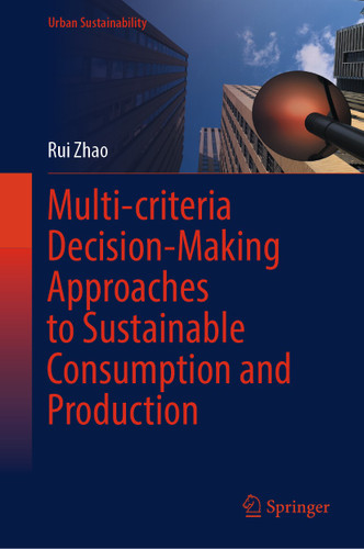 Multi-criteria Decision-Making Approaches to Sustainable Consumption and Production (Urban Sustainability) book cover by Rui Zhao