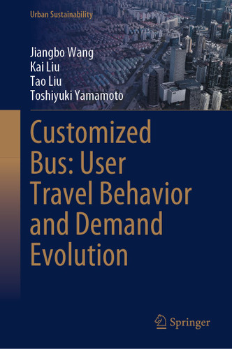 Customized Bus: User Travel Behavior and Demand Evolution (Urban Sustainability) book cover by Jiangbo Wang, Kai Liu, Tao Liu, Toshiyuki Yamamoto