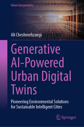 Generative AI-Powered Urban Digital Twins: Pioneering Environmental Solutions for Sustainable Intelligent Cities (Urban Sustainability) book cover by Ali Cheshmehzangi