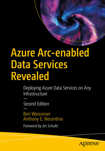 Azure Arc-enabled Data Services Revealed: Deploying Azure Data Services on Any Infrastructure book cover by Ben Weissman, Anthony E. Nocentino