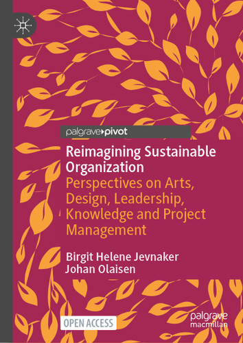 Reimagining Sustainable Organization: Perspectives on Arts, Design, Leadership, Knowledge and Project Management book cover by Birgit Helene Jevnaker, Johan Olaisen