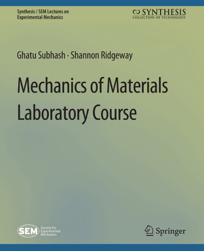 Mechanics of Materials Laboratory Course (Synthesis / SEM Lectures on Experimental Mechanics) book cover by Ghatu Subhash, Shannon Ridgeway