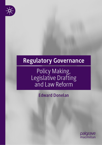 Regulatory Governance: Policy Making, Legislative Drafting and Law Reform book cover by Edward Donelan