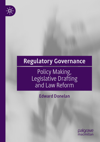 Regulatory Governance: Policy Making, Legislative Drafting and Law Reform book cover by Edward Donelan