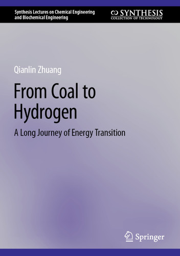 From Coal to Hydrogen: A Long Journey of Energy Transition (Synthesis Lectures on Chemical Engineering and Biochemical Engineering) book cover by Qianlin Zhuang