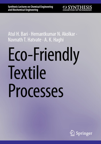 Eco-Friendly Textile Processes (Synthesis Lectures on Chemical Engineering and Biochemical Engineering) book cover by Atul H. Bari, Hemantkumar N. Akolkar, Navnath T. Hatvate, A. K. Haghi