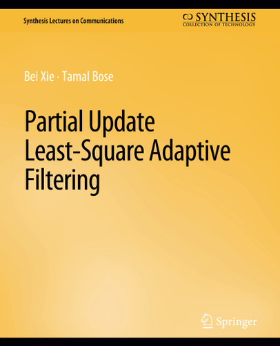 Partial Update Least-Square Adaptive Filtering (Synthesis Lectures on Communications) book cover by Bei Xie, Tamal Bose