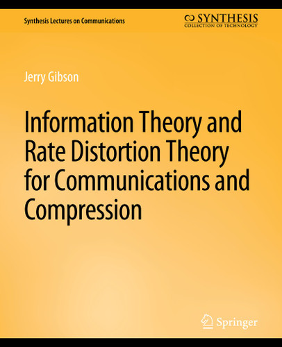 Information Theory and Rate Distortion Theory for Communications and Compression (Synthesis Lectures on Communications) [9783031005527]