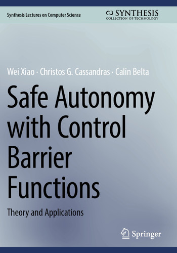 Safe Autonomy with Control Barrier Functions: Theory and Applications (Synthesis Lectures on Computer Science) book cover by Wei Xiao, Christos G. Cassandras, Calin Belta