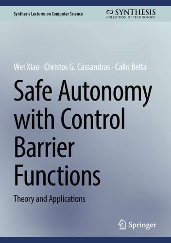 Safe Autonomy with Control Barrier Functions: Theory and Applications (Synthesis Lectures on Computer Science) book cover by Wei Xiao, Christos G. Cassandras, Calin Belta